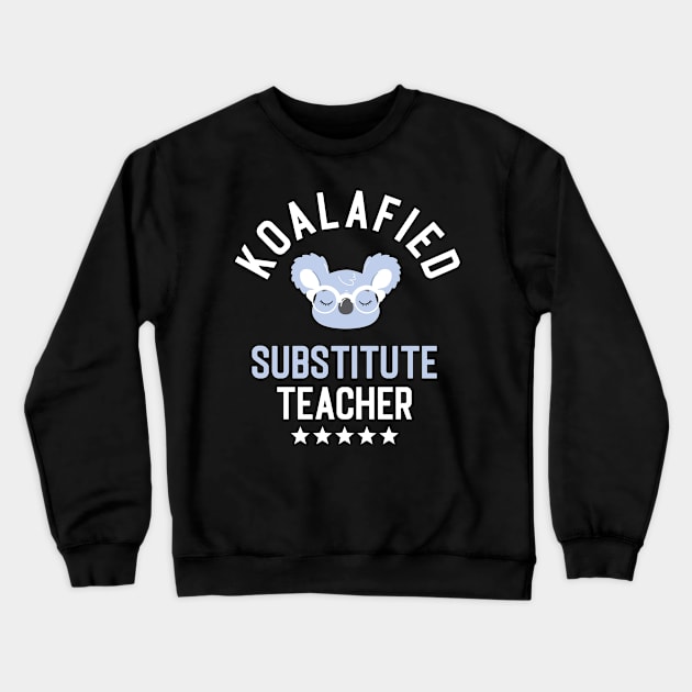 Koalafied Substitute Teacher - Funny Gift Idea for Substitute Teachers Crewneck Sweatshirt by BetterManufaktur